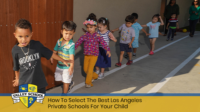 How To Select The Best Los Angeles Private Schools For Your Child
