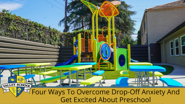 Four Ways To Overcome Drop-Off Anxiety And Get Excited About PreSchool