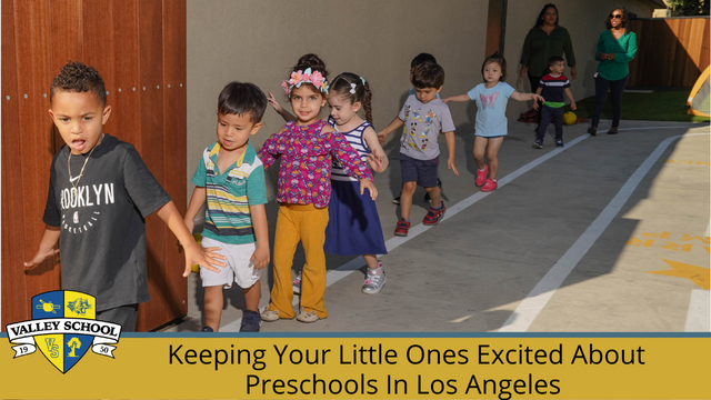 Keeping Your Little Ones Excited About Preschools In Los Angeles