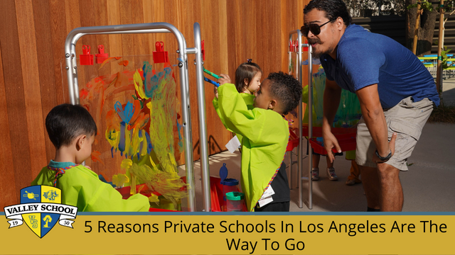 5 Reasons Private Schools in Los Angeles Are the Way to Go